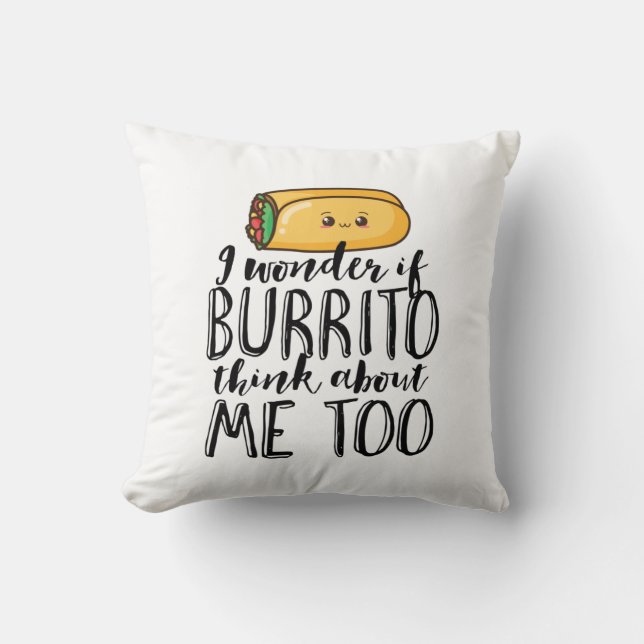 Funny Quote Burrito and Mexican Food Lover Cushion (Front)