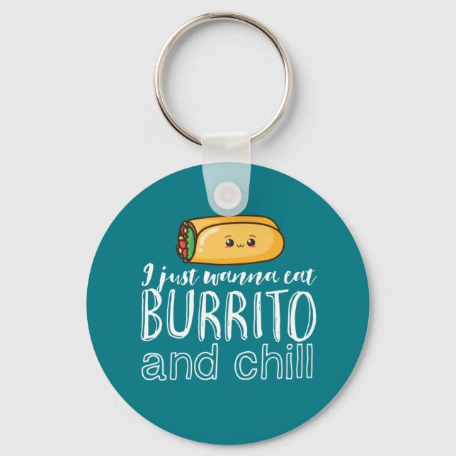Funny Quote Burrito and Mexican Food Lover Key Ring (Front)