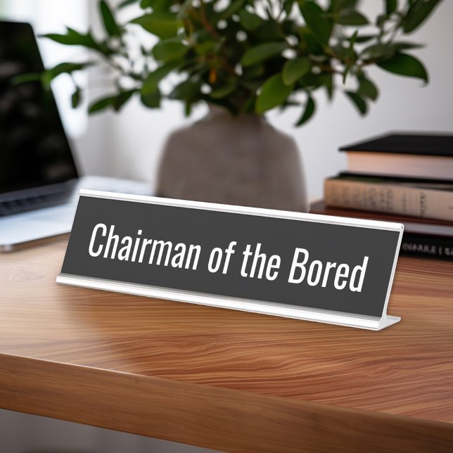 Funny Quote - Chairman of the Bored Desk Name Plate (Funny Desk Name Plate)