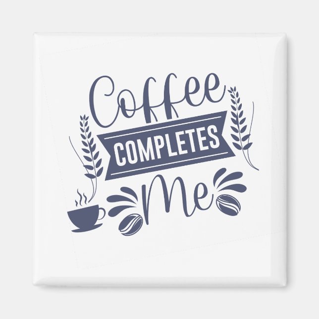Funny Quote Coffee Completes Me Magnet (Front)