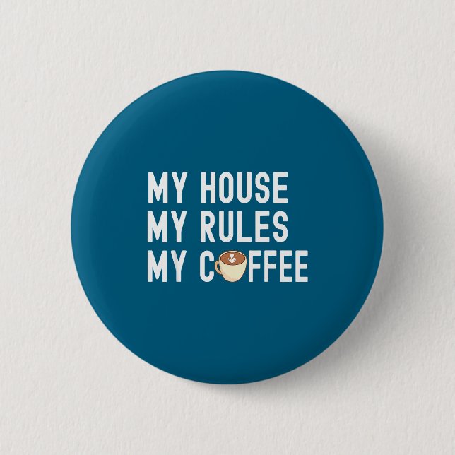 Funny Quote Coffee Lover My House My Rules My Coff 6 Cm Round Badge (Front)