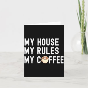 Funny Quote Coffee Lover My House My Rules My Coff Card