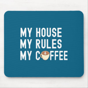 Funny Quote Coffee Lover My House My Rules My Coff Mouse Mat