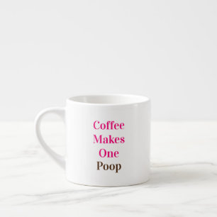 Funny Quote "Coffee Makes One Poop" Espresso Cup