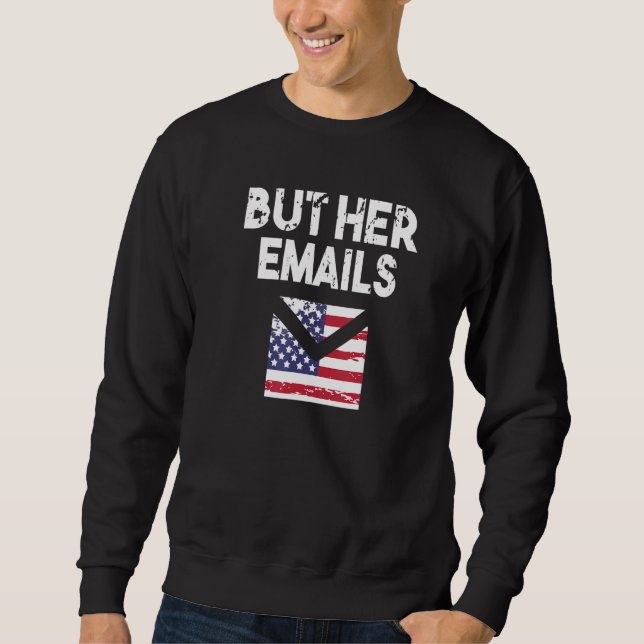 Funny Quote Cool Meme But Her Emails Sweatshirt (Front)