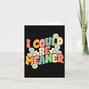 Funny Quote Could Be Meaner Sarcastic Meme Humour Card