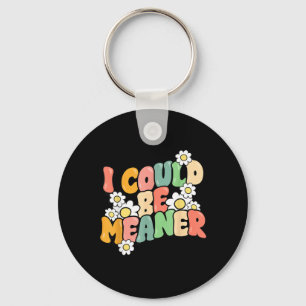 Funny Quote Could Be Meaner Sarcastic Meme Humour Key Ring