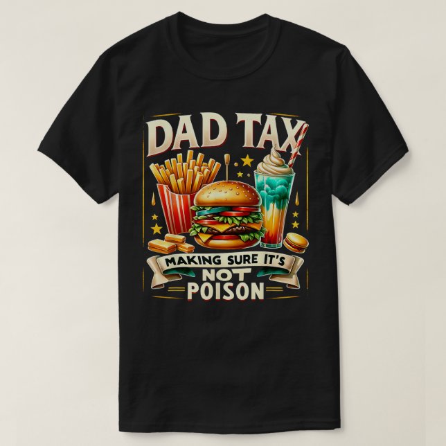 Funny Quote Dad Tax Making Sure Its Not Poison Fat T-Shirt (Design Front)