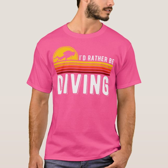 Funny Quote Diving Lover Diver I'D Rather Be Divin T-Shirt (Front)