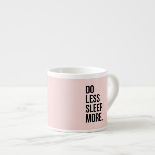 Funny Quote Do Less Anti Inspirational Pink Espresso Cup