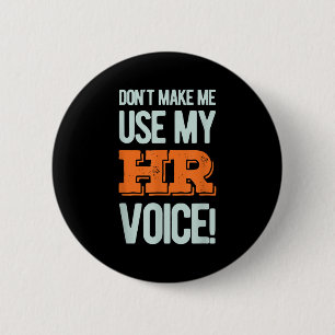 Funny Quote Don't Make Me Use My Hr Voice Design  6 Cm Round Badge