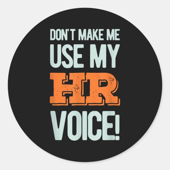 Funny Quote Don't Make Me Use My Hr Voice Design  Classic Round Sticker (Front)