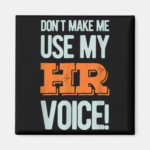 Funny Quote Don't Make Me Use My Hr Voice Design  Magnet