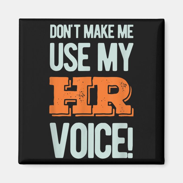 Funny Quote Don't Make Me Use My Hr Voice Design  Magnet (Front)