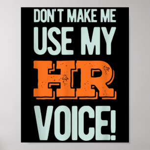 Funny Quote Don't Make Me Use My Hr Voice Design Poster