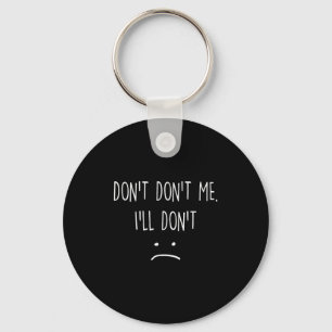 Funny Quote, Don't Me  Key Ring