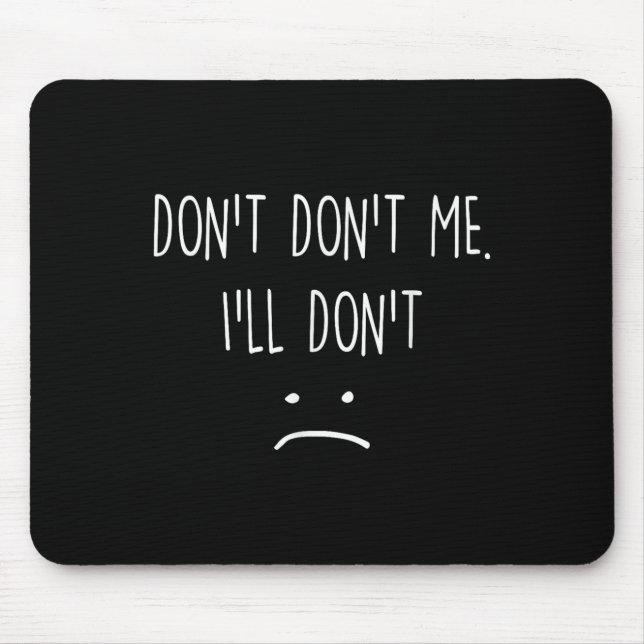 Funny Quote, Don't Me  Mouse Mat (Front)