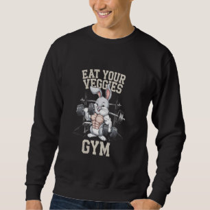 Funny Quote Eat Your Veggies Gym Bunny bodybuilder Sweatshirt