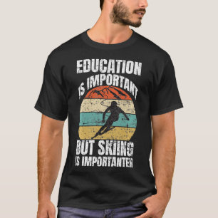 Funny Quote Education Is Important But Skiing Is I T-Shirt