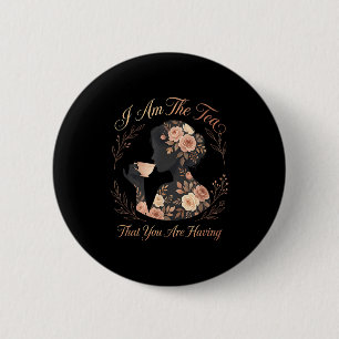 Funny quote elegant women am the tea that are 6 cm round badge