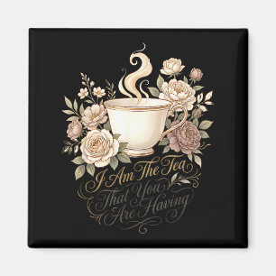 Funny quote elegant women am the tea that are magnet