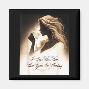 Funny quote elegant women am the tea that are magnet