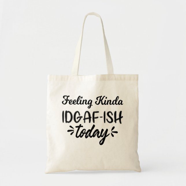 Funny Quote, feeling kinda idgaf ish today Tote Bag (Front)