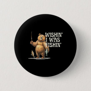 Funny Quote Fishing Bear Wishin' I Was Fishin' For 6 Cm Round Badge