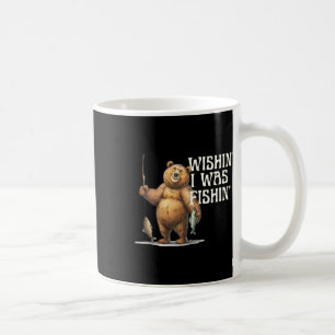 Funny Quote Fishing Bear Wishin' I Was Fishin For Coffee Mug