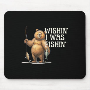 Funny Quote Fishing Bear Wishin' I Was Fishin' For Mouse Mat