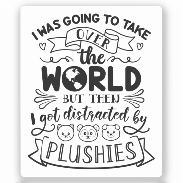 Funny Quote For Cute Plushie Lovers & Collectors  (Front)