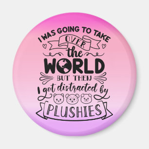 Funny Quote For Cute Plushie Lovers & Collectors Magnet