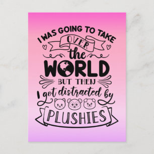Funny Quote For Cute Plushie Lovers & Collectors Postcard