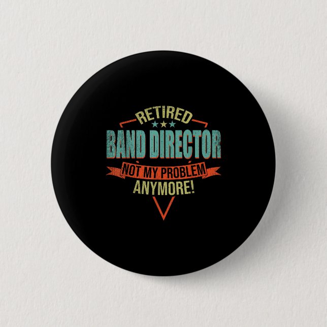 Funny Quote For Retired Band Director  6 Cm Round Badge (Front)