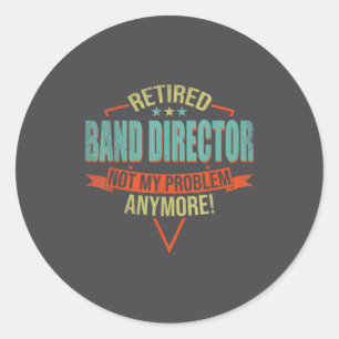 Funny Quote For Retired Band Director Classic Round Sticker