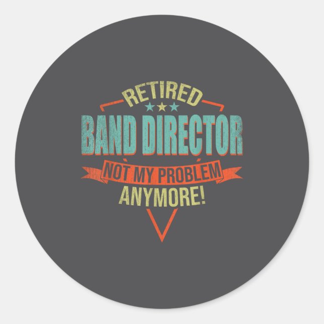 Funny Quote For Retired Band Director  Classic Round Sticker (Front)