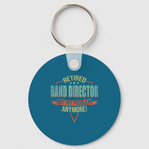 Funny Quote For Retired Band Director Key Ring