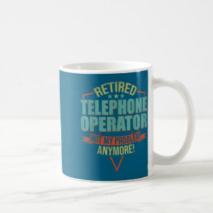 Funny Quote For Retired Telephone Operator  Coffee Mug