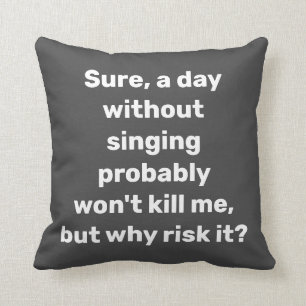 Funny Quote for Singers Musician Humour Cushion