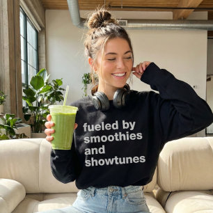 Funny Quote for Smoothie and Showtunes Lovers Sweatshirt