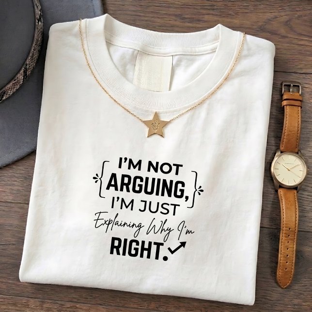 Funny Quote Graphic Tee for Right Argument Explain (Creator Uploaded)
