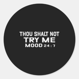 Funny Quote Graphic Thou Shalt Not Try Me, Mood 24 Classic Round Sticker