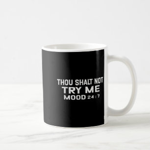 Funny Quote Graphic Thou Shalt Not Try Me, Mood 24 Coffee Mug