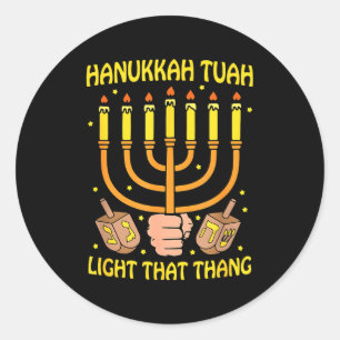 Funny Quote Hanukkah Tuah Light That Thang Design  Classic Round Sticker