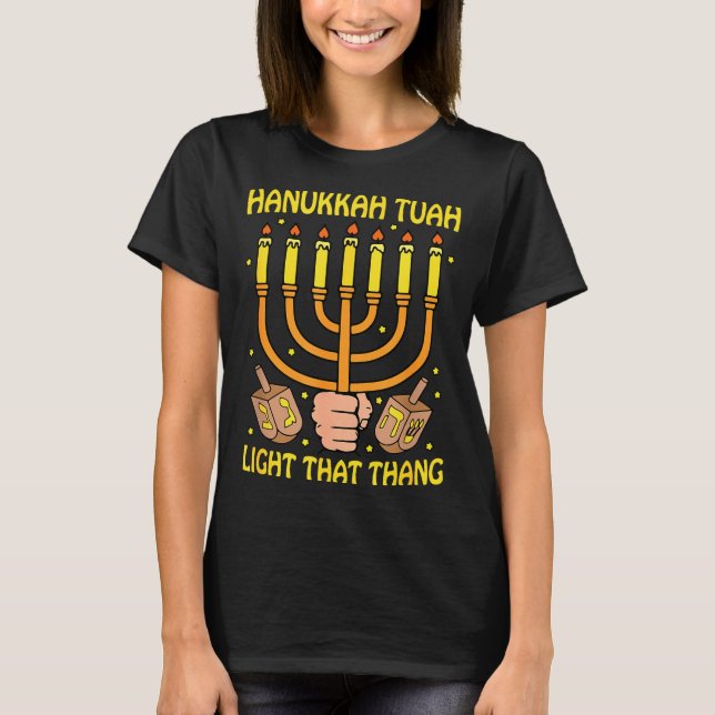 Funny Quote Hanukkah Tuah Light That Thang Design  T-Shirt (Front)