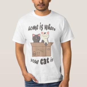 Funny quote Home is where your cat is T-Shirt