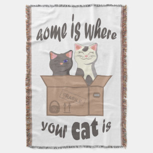 Funny quote Home is where your cat is Throw Blanket