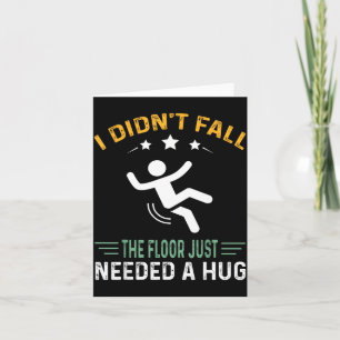 Funny Quote I Didn't Fall - The Floor Just Needed  Card