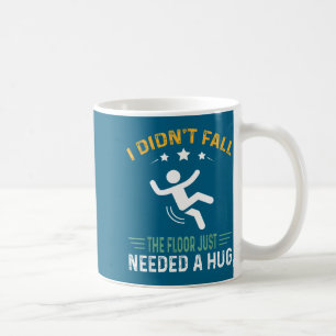 Funny Quote I Didn't Fall - The Floor Just Needed Coffee Mug