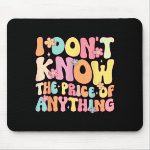 Funny Quote I Dont Know The Price Of Anything Humo Mouse Mat